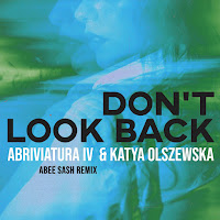 Abriviatura Iv - Don't Look Back (Abee Sash Remix) Ft Katya Olszewska загрузить