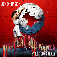 Ace Of Base - All That She Wants (Still Young Remix) Ft Still Young загрузить