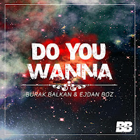 Burak Balkan - Do You Wanna (Feat. Ejdan Boz) загрузить