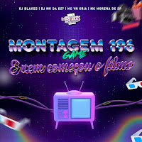 Dj Blakes - Montagem Game 196 E Nem Começou O Filme (Feat. Mc Morena De Sp) (Feat. Mc Morena De Sp) Ft Dj Mk Da Dz7 & Mc Vn Cria загрузить