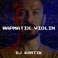 Dj Kantik - Wapmatix Violin mp3 скачать