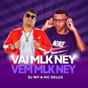 Dj Wf - Vai Mlk Ney, Vem Mlk Ney ft Mc Delux загрузить