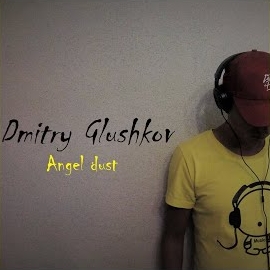 Dmitry Glushkov - Angel Dust загрузить