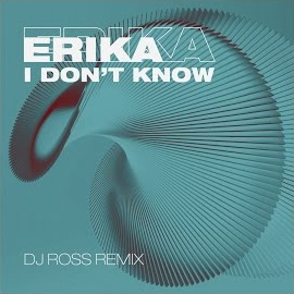 Erika - I Don't Know (Dj Ross Remix) mp3 скачать