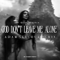 Giolì & Assia - God Don't Leave Me Alone (Adam Sellouk Remix) загрузить