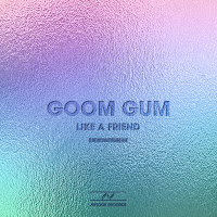 Goom Gum - Like A Friend (Radio Edit) загрузить