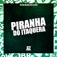 Mc Luis Do Grau - Piranha Do Itaquera (Feat. Dj Phxt) Ft Dj Lp7 загрузить