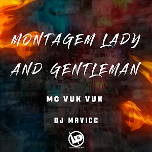 Mc Vuk Vuk - Montagem Lady And Gentleman ft Dj Mavicc загрузить