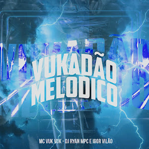 Mc Vuk Vuk - Vukadão Melódico ft Dj Ryan Mpc & Igor Vilao загрузить