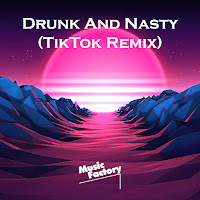 Music Factory - Drunk And Nasty (Tiktok) (Remix) загрузить