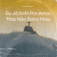 Rose Beat - Eu Já Sofri Por Amor, Mas Não Sofro Mais (Remix) загрузить