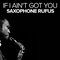 Saxophone Rufus - If I Ain't Got You загрузить