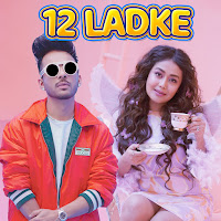 Tony Kakkar - 12 Ladke Ft Neha Kakkar загрузить